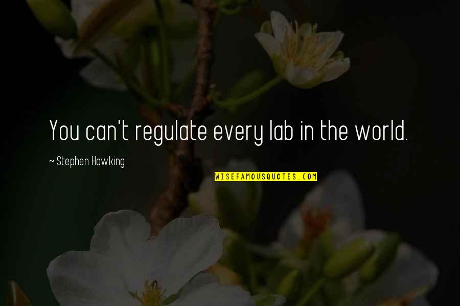 There Is Time For Everything Bible Quotes By Stephen Hawking: You can't regulate every lab in the world.