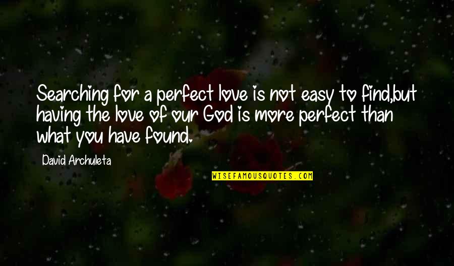 There No Perfect Love Quotes By David Archuleta: Searching for a perfect love is not easy