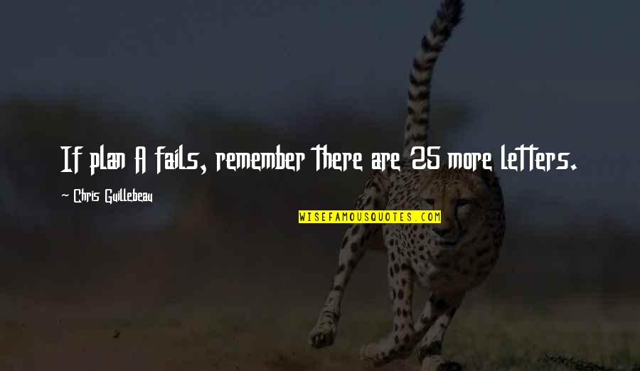 There Quotes By Chris Guillebeau: If plan A fails, remember there are 25