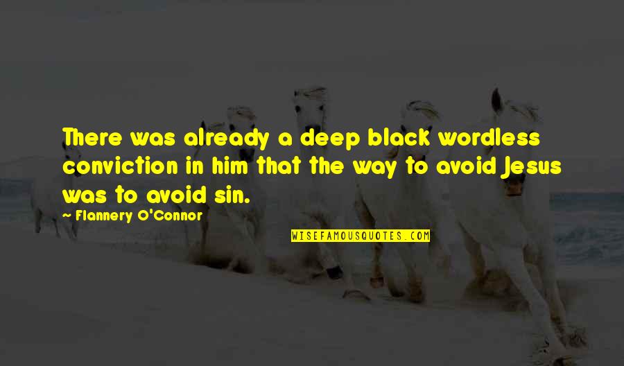 There Was Jesus Quotes By Flannery O'Connor: There was already a deep black wordless conviction