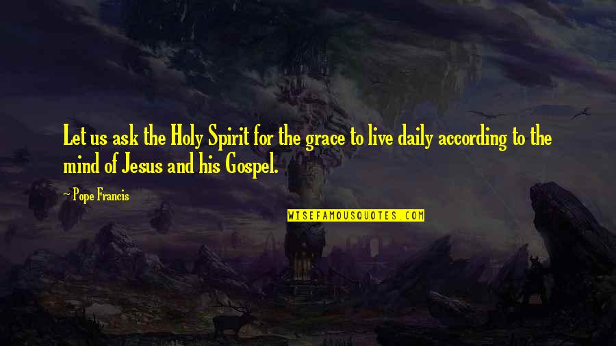 There Was Jesus Quotes By Pope Francis: Let us ask the Holy Spirit for the