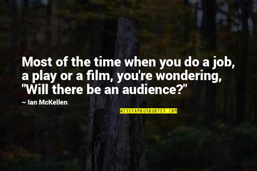 There Will Be Time Quotes By Ian McKellen: Most of the time when you do a