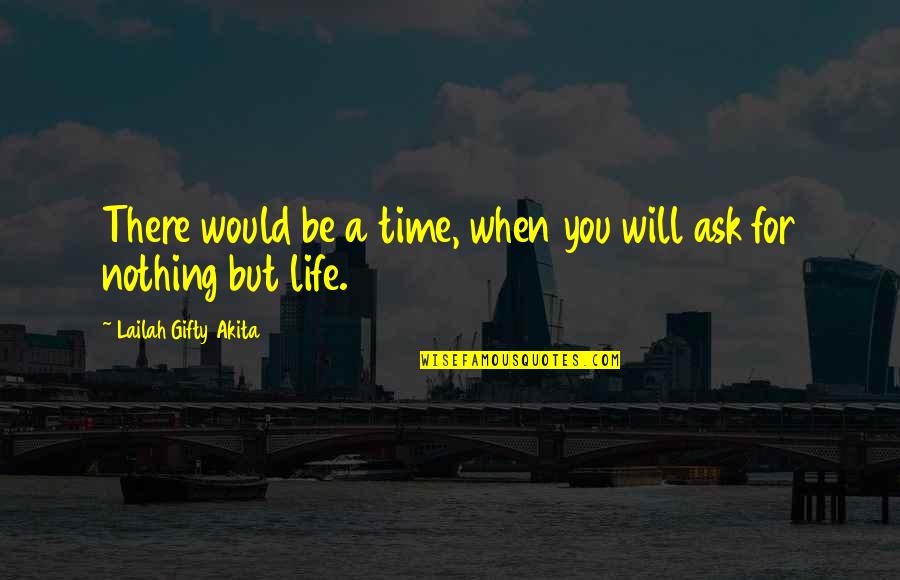 There Will Be Time Quotes By Lailah Gifty Akita: There would be a time, when you will