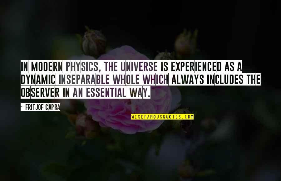 There's Always A Way Out Quotes By Fritjof Capra: In modern physics, the universe is experienced as