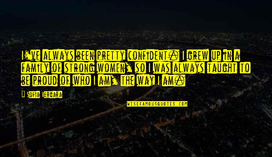 There's Always A Way Out Quotes By Sofia Vergara: I've always been pretty confident. I grew up