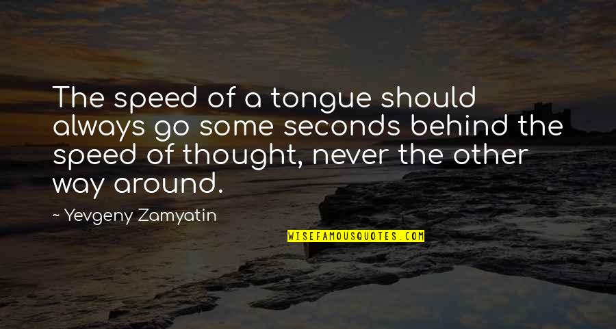 There's Always A Way Out Quotes By Yevgeny Zamyatin: The speed of a tongue should always go