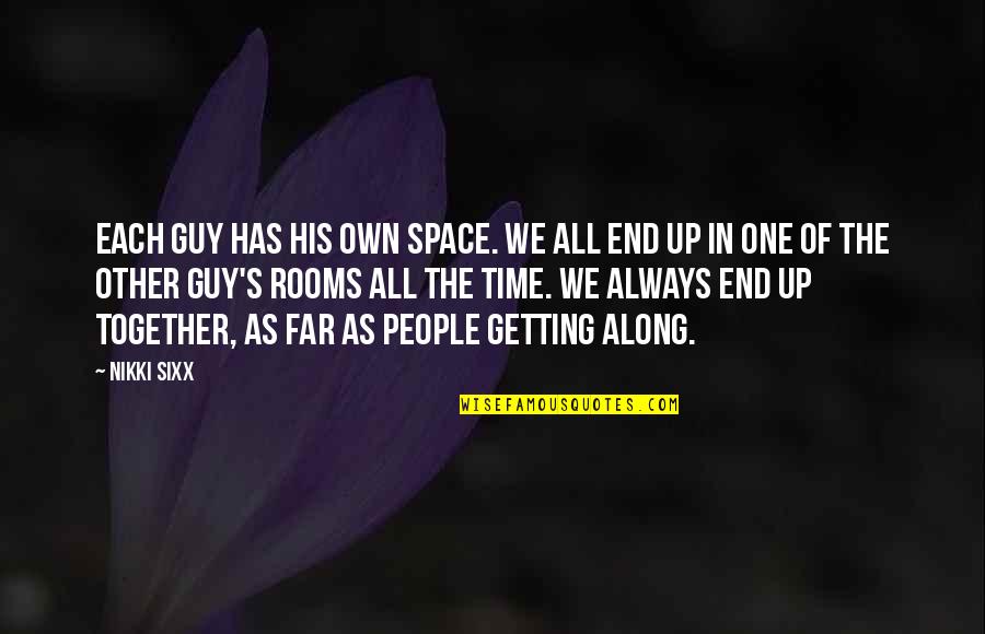 There's Always That One Guy Quotes By Nikki Sixx: Each guy has his own space. We all