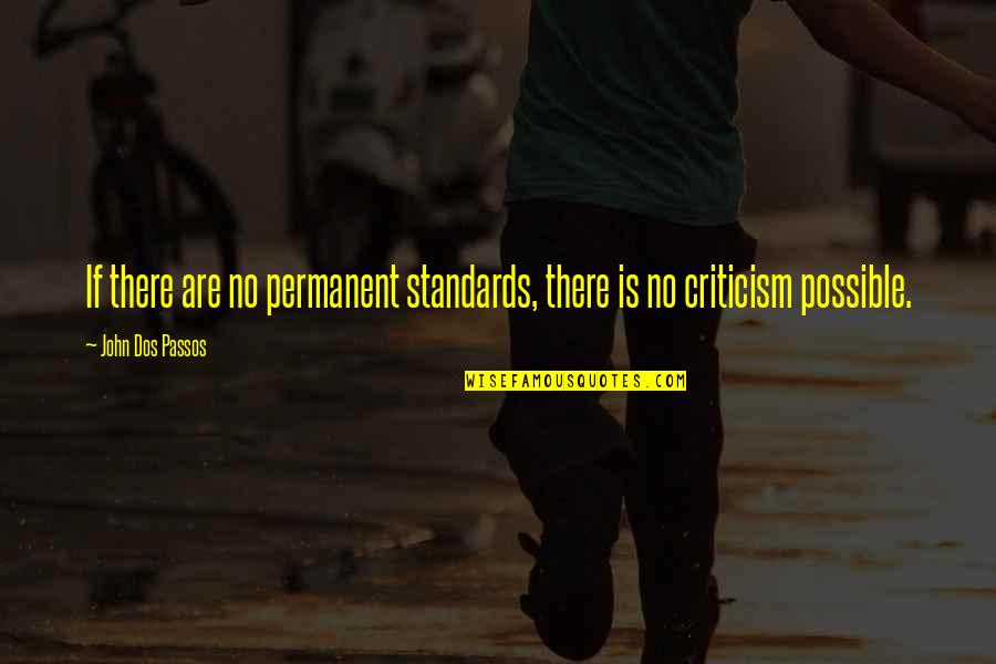 There's No Permanent Quotes By John Dos Passos: If there are no permanent standards, there is