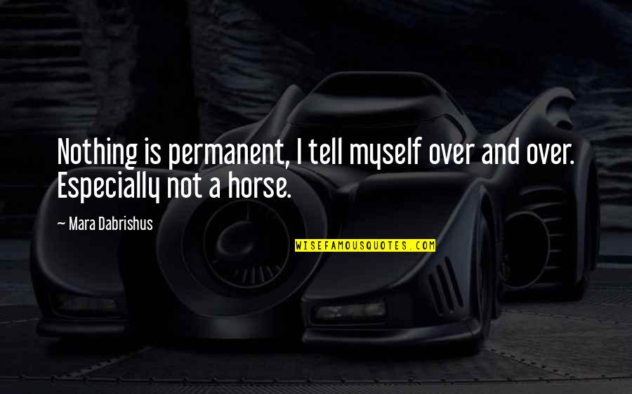 There's No Permanent Quotes By Mara Dabrishus: Nothing is permanent, I tell myself over and