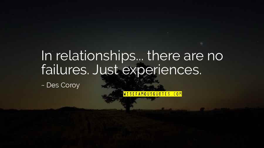 There's No Trust Quotes By Des Coroy: In relationships... there are no failures. Just experiences.