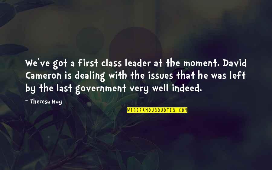 Theresa Quotes By Theresa May: We've got a first class leader at the