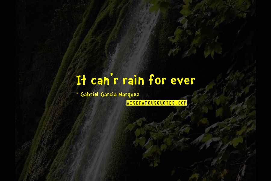 Therley Quotes By Gabriel Garcia Marquez: It can'r rain for ever