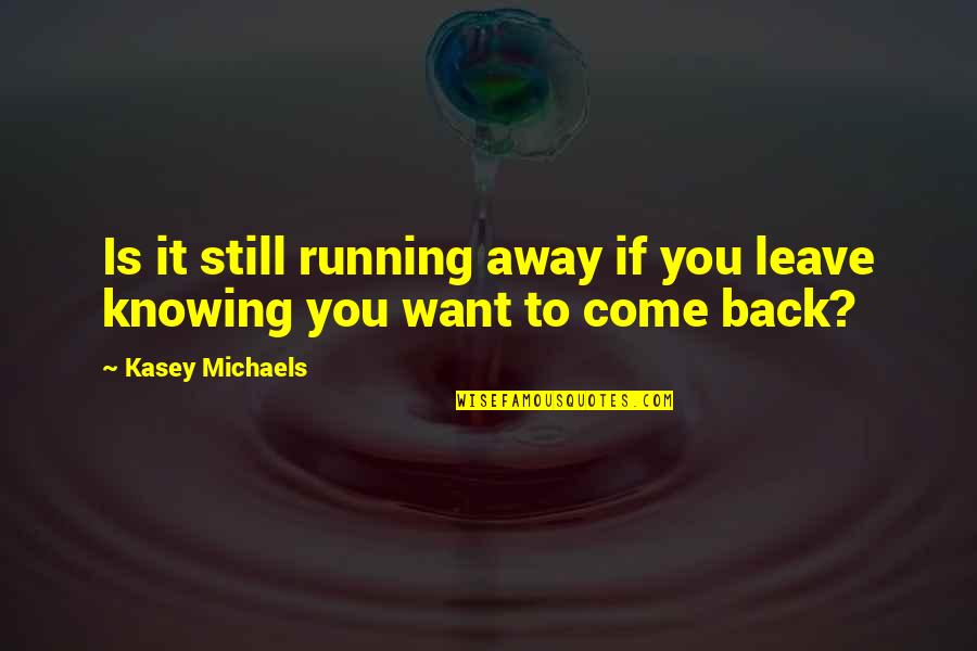 Thermology Certification Quotes By Kasey Michaels: Is it still running away if you leave