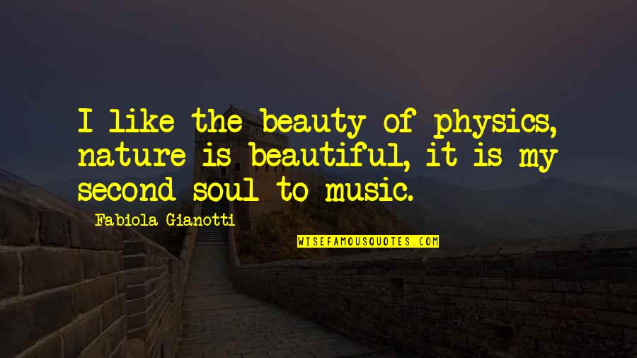 Thermology Quotes By Fabiola Gianotti: I like the beauty of physics, nature is