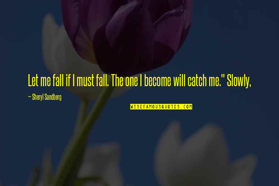 Thesaurus Quotes By Sheryl Sandberg: Let me fall if I must fall. The