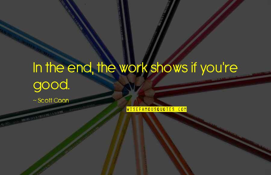 Thesbo Quotes By Scott Caan: In the end, the work shows if you're