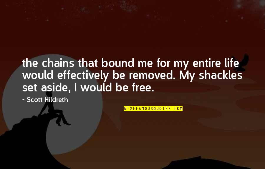 These Chains Quotes By Scott Hildreth: the chains that bound me for my entire