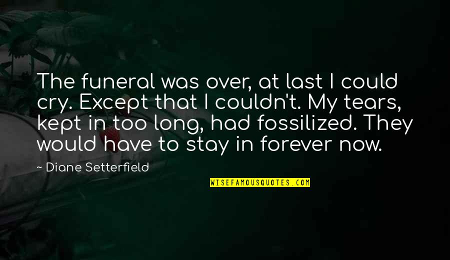 Thesis Dedication Quotes By Diane Setterfield: The funeral was over, at last I could