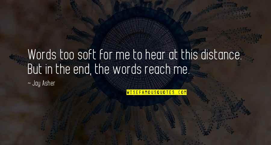 They Are Just Words Quotes By Jay Asher: Words too soft for me to hear at