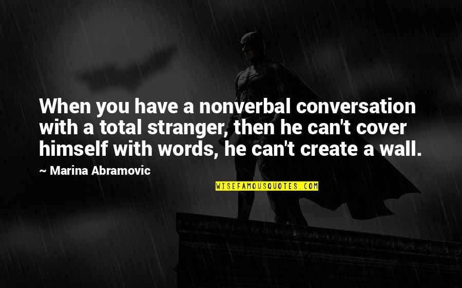 They Are Just Words Quotes By Marina Abramovic: When you have a nonverbal conversation with a