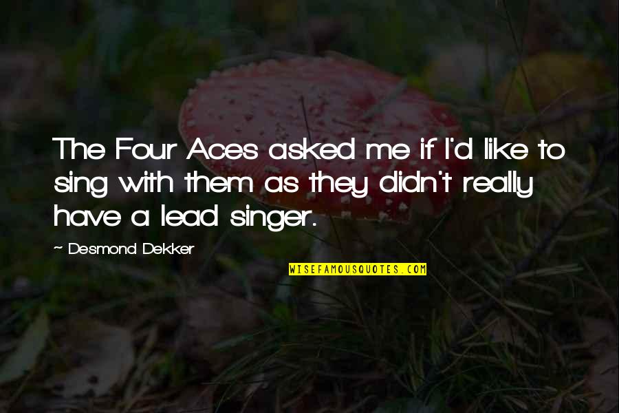 They Asked Me Quotes By Desmond Dekker: The Four Aces asked me if I'd like