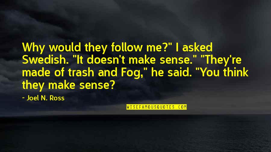 They Asked Me Quotes By Joel N. Ross: Why would they follow me?" I asked Swedish.