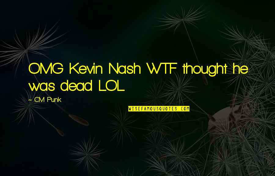 They Call Me Bruce Quotes By CM Punk: OMG Kevin Nash WTF thought he was dead