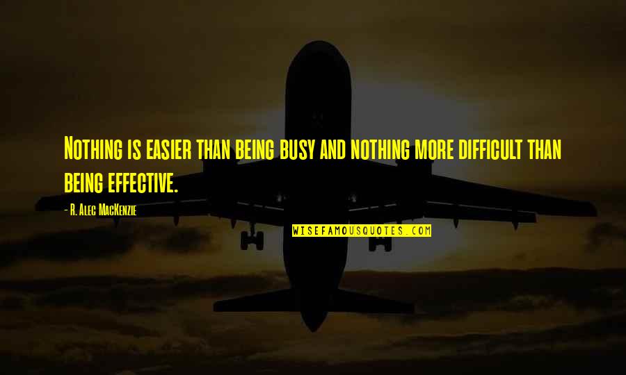 They Call Me Fitz Quotes By R. Alec MacKenzie: Nothing is easier than being busy and nothing