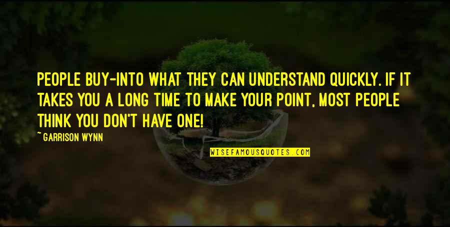 They Don't Understand You Quotes By Garrison Wynn: People buy-into what they can understand quickly. If