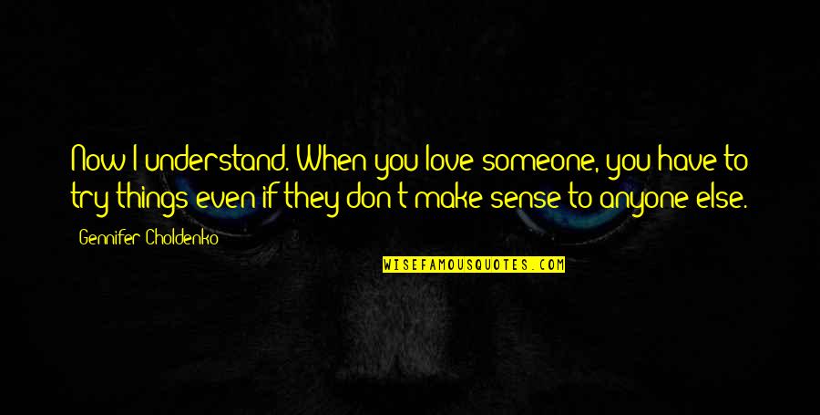 They Don't Understand You Quotes By Gennifer Choldenko: Now I understand. When you love someone, you