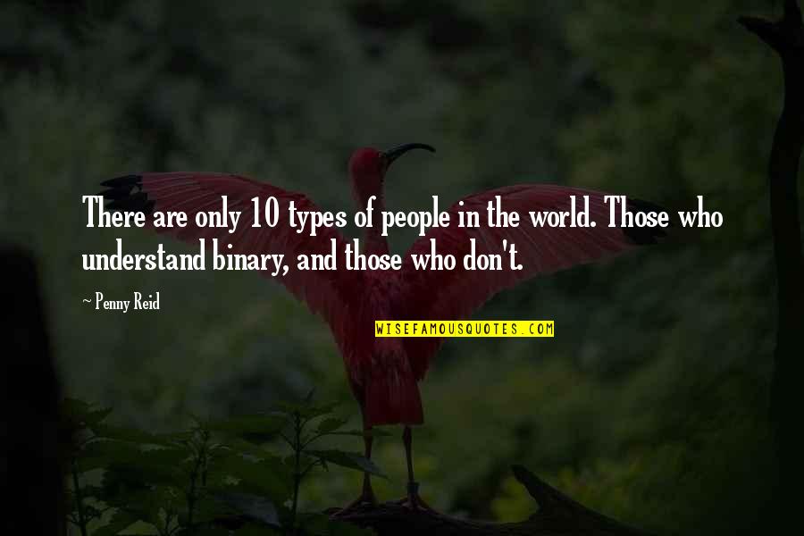 They Don't Understand You Quotes By Penny Reid: There are only 10 types of people in