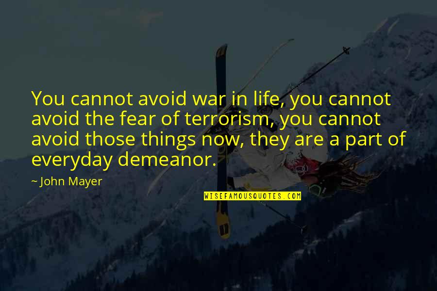 They Fear You Quotes By John Mayer: You cannot avoid war in life, you cannot