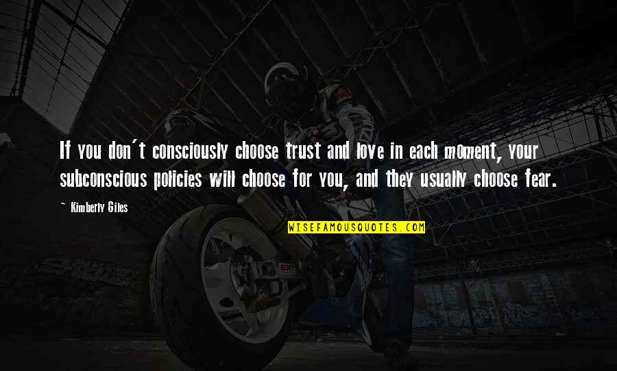 They Fear You Quotes By Kimberly Giles: If you don't consciously choose trust and love