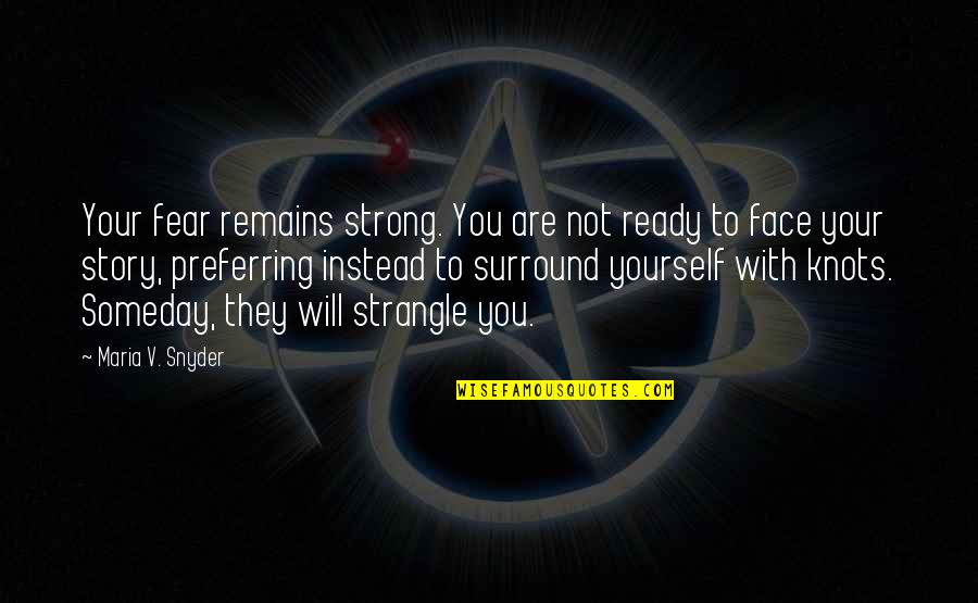 They Fear You Quotes By Maria V. Snyder: Your fear remains strong. You are not ready