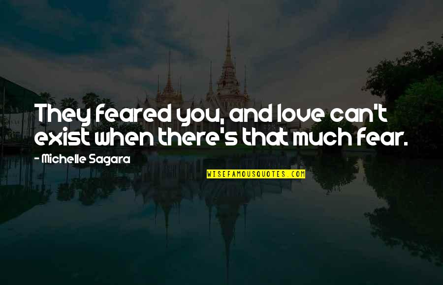 They Fear You Quotes By Michelle Sagara: They feared you, and love can't exist when