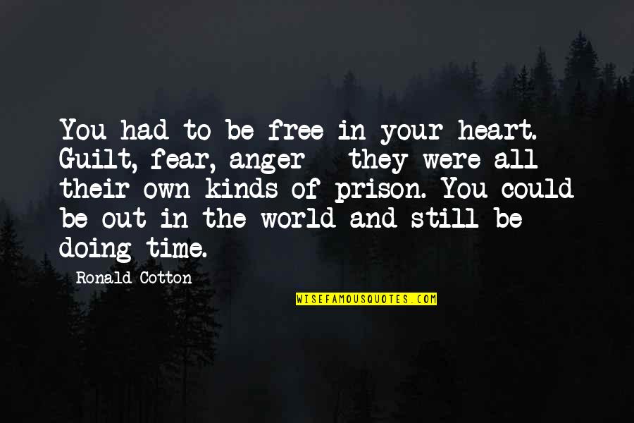 They Fear You Quotes By Ronald Cotton: You had to be free in your heart.