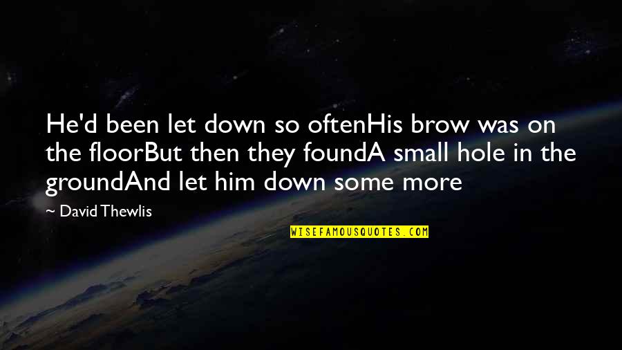 They Never Said It Would Be Easy Quote Quotes By David Thewlis: He'd been let down so oftenHis brow was