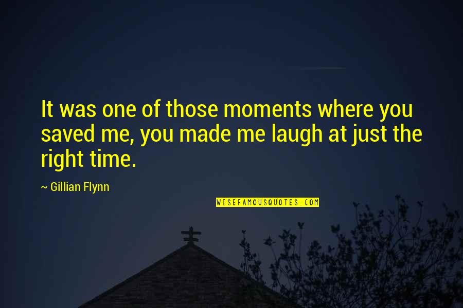 They Saved Me Quotes By Gillian Flynn: It was one of those moments where you