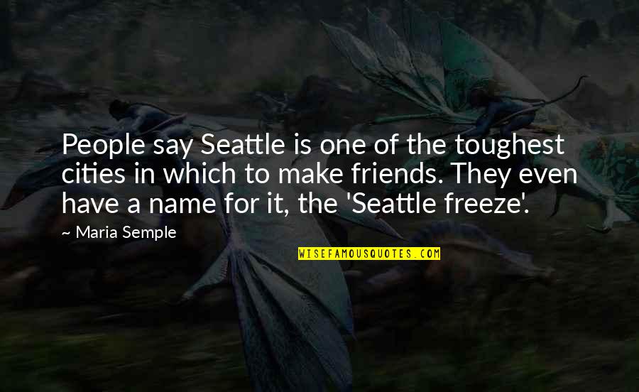 They Say Best Friends Quotes By Maria Semple: People say Seattle is one of the toughest