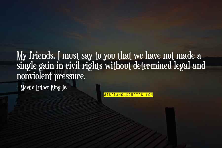 They Say Best Friends Quotes By Martin Luther King Jr.: My friends, I must say to you that