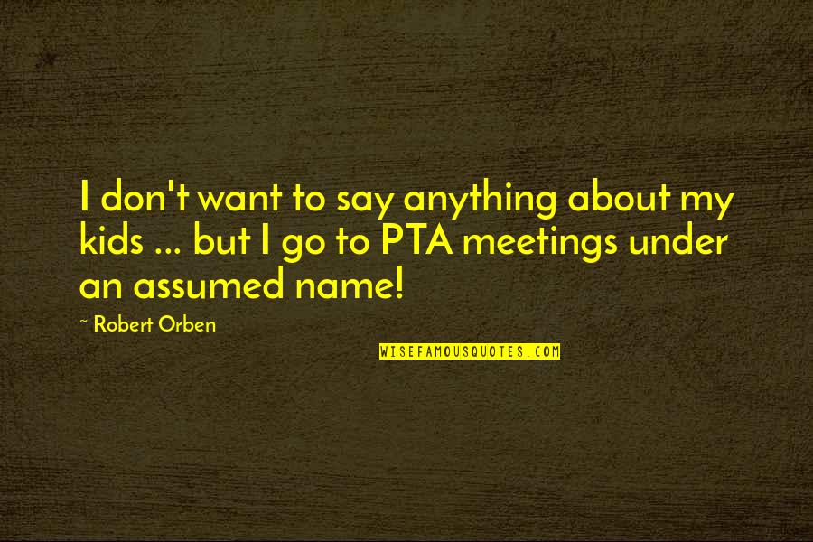 They Say Family Quotes By Robert Orben: I don't want to say anything about my