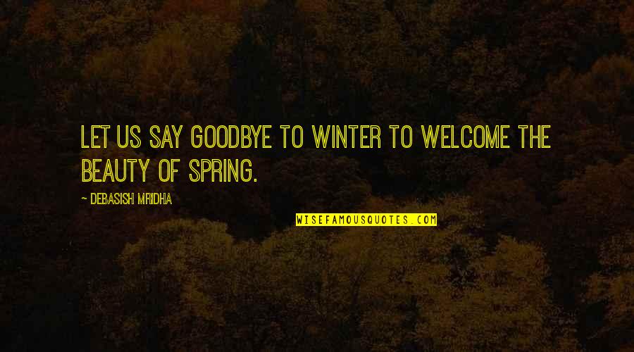 They Say Happiness Quotes By Debasish Mridha: Let us say goodbye to winter to welcome