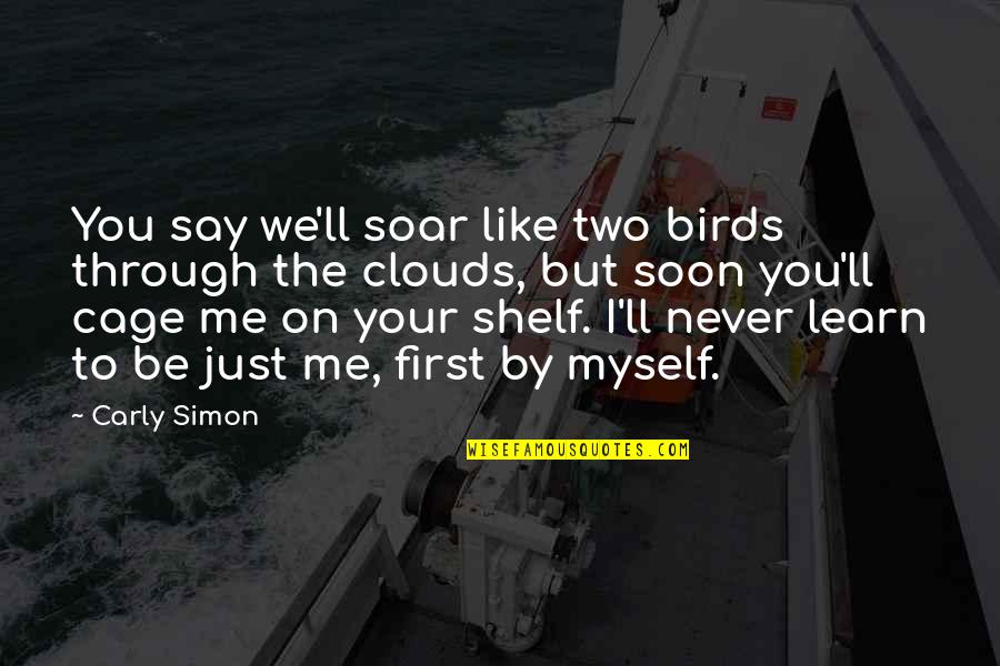 They Say Relationship Quotes By Carly Simon: You say we'll soar like two birds through