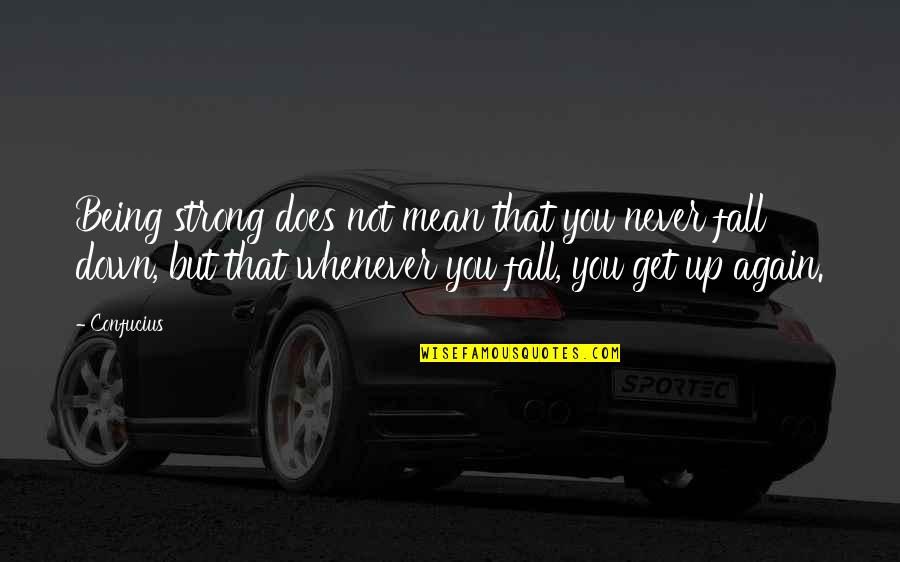 They Say Smiling Quotes By Confucius: Being strong does not mean that you never