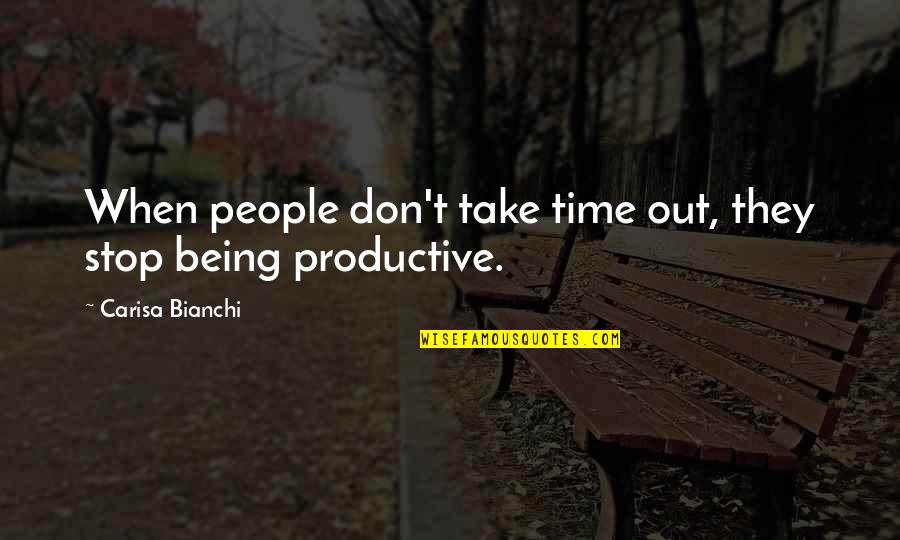 They Stop Quotes By Carisa Bianchi: When people don't take time out, they stop