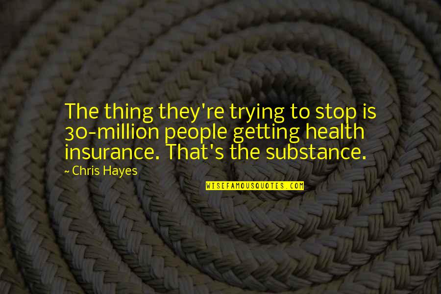 They Stop Quotes By Chris Hayes: The thing they're trying to stop is 30-million