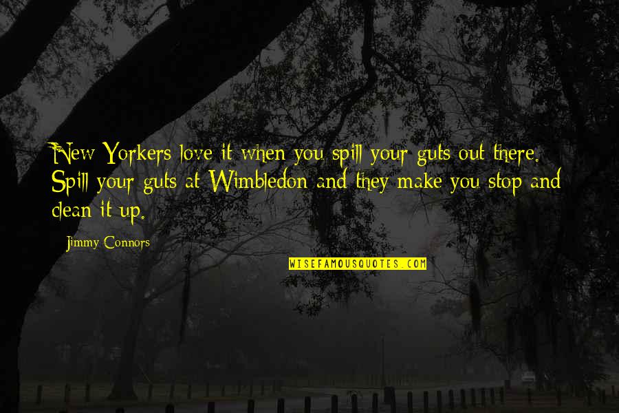 They Stop Quotes By Jimmy Connors: New Yorkers love it when you spill your