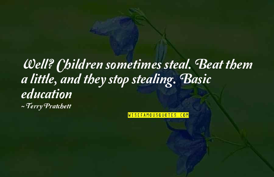 They Stop Quotes By Terry Pratchett: Well? Children sometimes steal. Beat them a little,