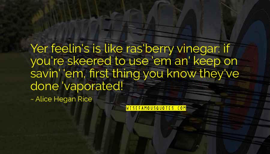 They Use You Quotes By Alice Hegan Rice: Yer feelin's is like ras'berry vinegar: if you're