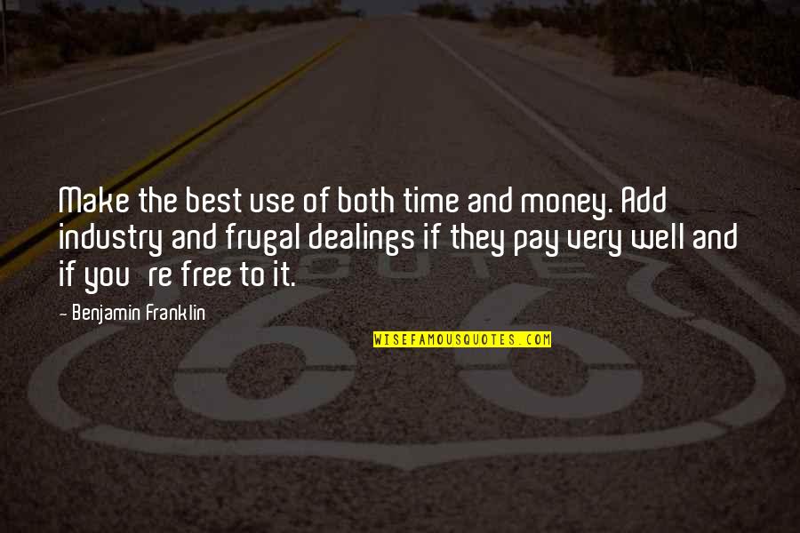 They Use You Quotes By Benjamin Franklin: Make the best use of both time and